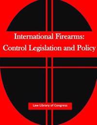 International Firearms: Control Legislation and Policy