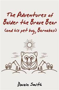 The Adventures of Balder the Brave Bear (And His Pet Boy, Barnabas)