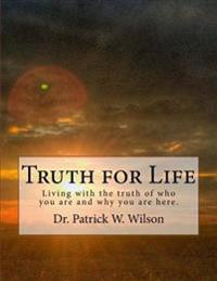 Truth for Life: How to handle the truth that sets you free!