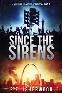 Since The Sirens: Sirens of the Zombie Apocalypse, Book 1