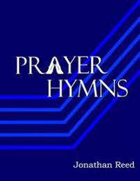 Prayer Hymns: An Offering of Hymns Expressing Our Hearts to God