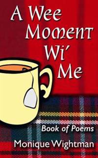 A Wee Moment Wi' Me: Book of Poems