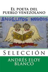 El Poeta Del Pueblo Venezolano/ The Poet Of The Venezuelan People
