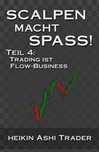 Scalpen macht Spass 4: Teil 4: Trading ist Flow-Business