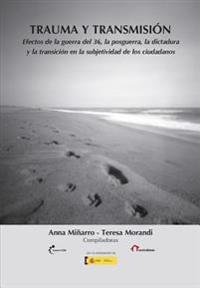 Trauma y transmisión: Efectos de la guerra del 36, la posguerra, la dictadura y la transición en la subjetividad de los ciudadanos
