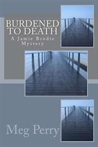 Burdened to Death: A Jamie Brodie Mystery