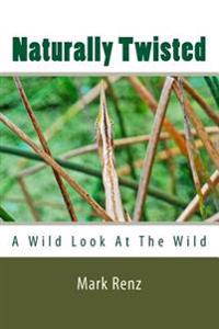 Naturally Twisted: A wild look at the wild