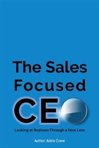 The Sales Focused CEO: Looking at Business Through a New Lens