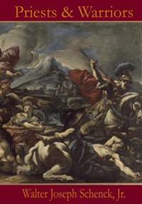 Priests & Warriors: With Expanded Events Involving Jesus Christ;s Pre-Human Existence