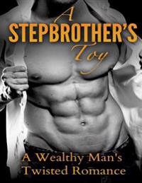A Stepbrother's Toy: A Wealthy Man's Twisted Romance
