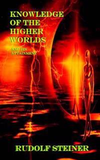 Knowledge of the Higher Worlds and Its Attainment
