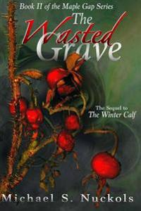 The Wasted Grave: The Sequel to The Winter Calf