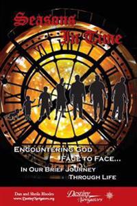 Seasons In Time: Encountering God Face to Face In Our Brief Journey Through Life