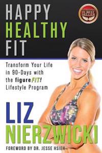 Happy Healthy Fit: Transform Your Life In 90-Days With The figureFIT! Lifestyle Program