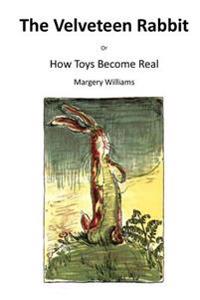 The Velveteen Rabbit: Or How Toys Become Real