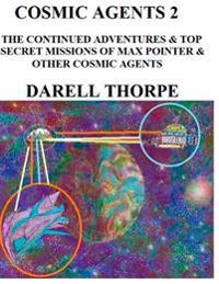 Cosmic Agents - Two: The Continued Adventures & Top Secret Missions of Max Pointer & Other Cosmic Agents