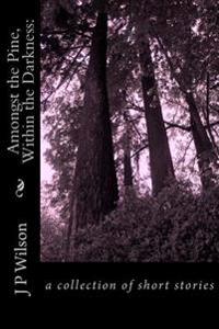 Amongst the Pine, Within the Darkness
