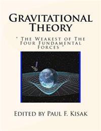 Gravitational Theory: " The Weakest of The Four Fundamental Forces "
