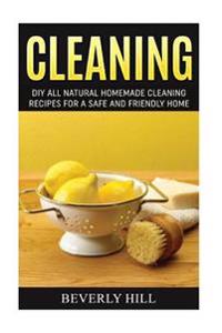 Cleaning: DIY Natural Homemade Cleaning Recipes for a Safe and Friendly Home