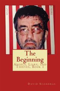 The Beginning: The Beginning: Angels, Liars and Thieves, Book 1