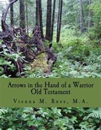 Arrows in the Hand of a Warrior: Old Testament