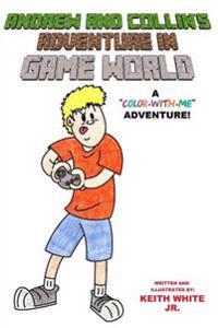 Andrew and Collin's Adventure in Game World: A Color-With-Me Adventure