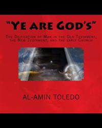 "Ye are God's": The Deification of Man in the Old Testament, the New Testament, and the early Church