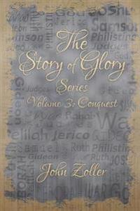 The Story of Glory: Volume 3: Conquest