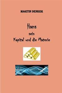 Hans - Sein Kapital - und die Materie