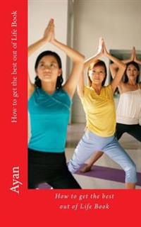 How to Get the Best Out of Life Book