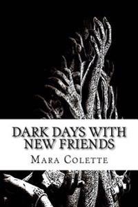 Dark Days With New Friends