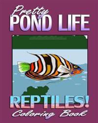 Pretty Pond Life & Reptiles! (Coloring Book)