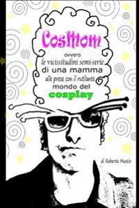 CosMom: ovvero le vicissitudini semi-serie di una mamma alle prese con il rutilante mondo del cosplay