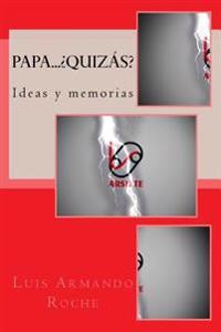 Papa... Quizas Ideas y memorias