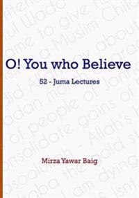 O! You Who Believe