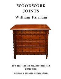 Woodwork Joints: How They Are Set Out, How Made and Where Used; With Four Hundred Illustrations