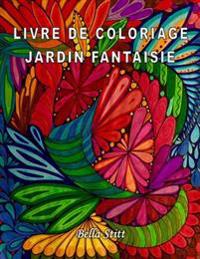 Livre de coloriage - Jardin fantaisie: Pour réduire le stress, anxiété et se libérer des émotions négatives