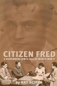 Citizen Fred: A Nuremberg Jew's Tale of World War II