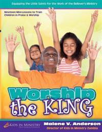 Worship the King (For Kids)