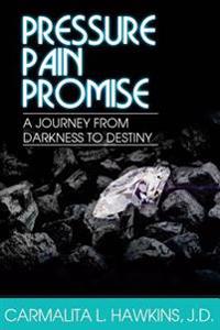 Pressure...Pain..PROMISE.: A Journey from Darkness to Destiny.