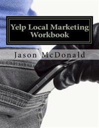 Yelp Local Marketing Workbook: How to Use Yelp for Business