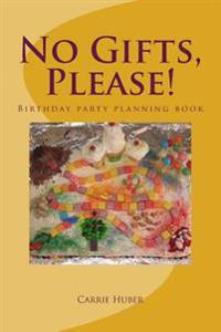No Gifts, Please!: Birthday party planning book