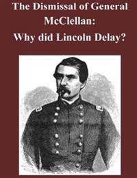 The Dismissal of General McClellan: Why did Lincoln Delay?