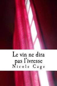 Le vin ne dira pas l'ivresse: Petit florilège -à peine- érotique!