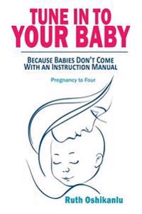 Tune In To Your Baby: Because Babies Don't Come With an Instruction Manual