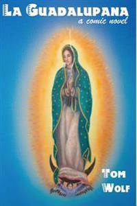 La Guadalupana: A Comic Novel