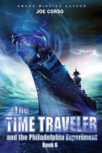 The Time Traveler and the Philadelphia Experiment: Book 6