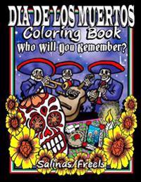 Dia De Los Muertos Coloring Book: Who Will You Remember?