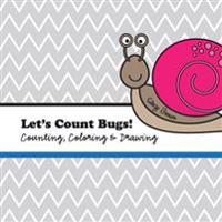 Let's Count Bugs!: A Counting, Coloring and Drawing Book for Kids