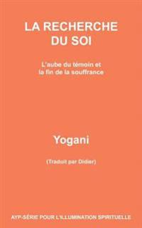 La Recherche Du Soi - l'Aube Du Témoin Et La Fin de la Souffrance
